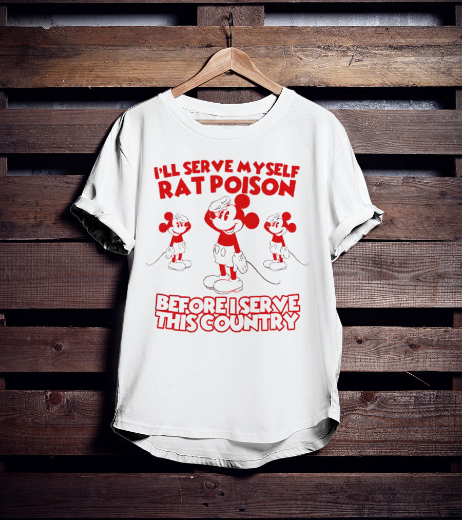 I'll Serve Myself Rat Poison Before I Serve This Country Mickey Mouse Salute T-Shirt