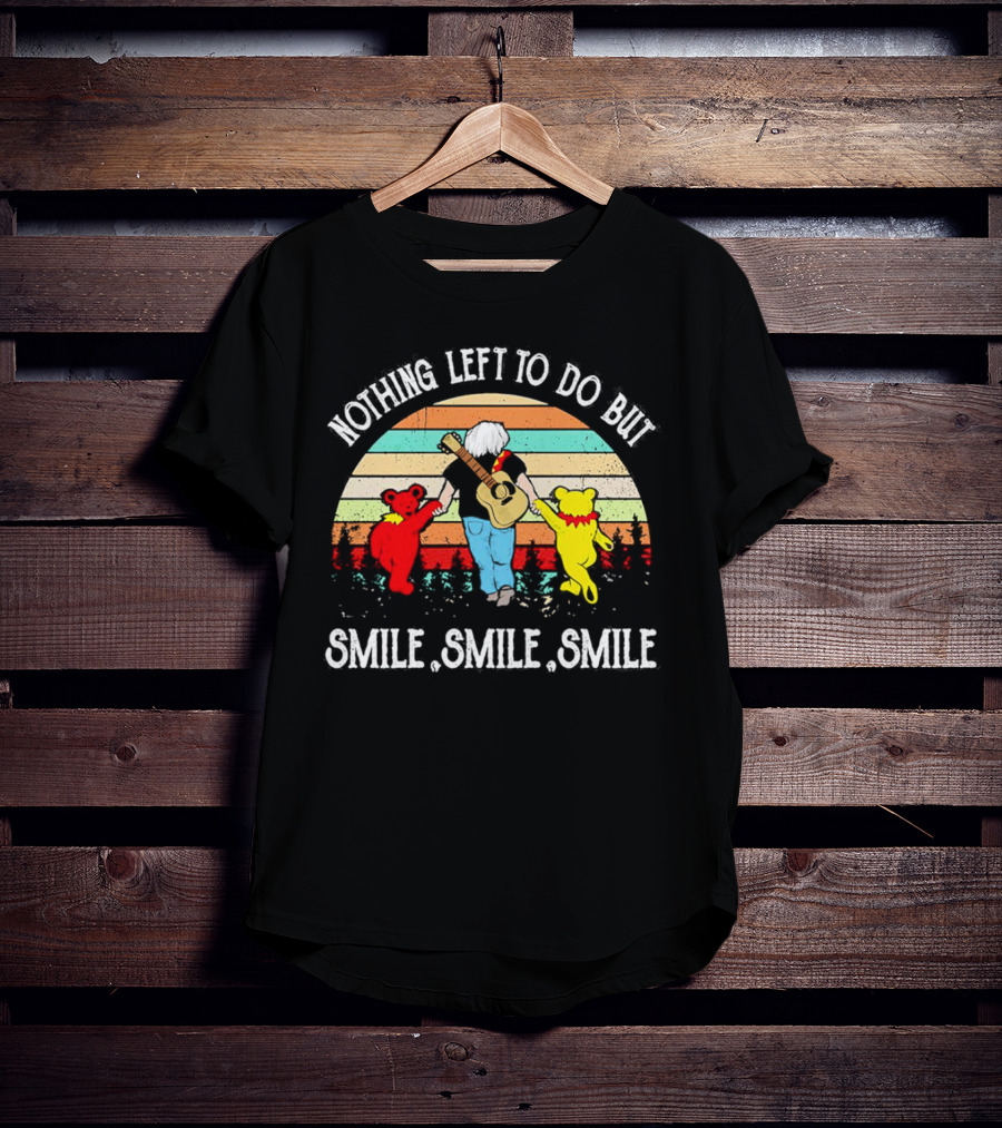 Nothing Left To Do But Smile Smile Smile Vintage Grateful Dead Bears Retro T-Shirt