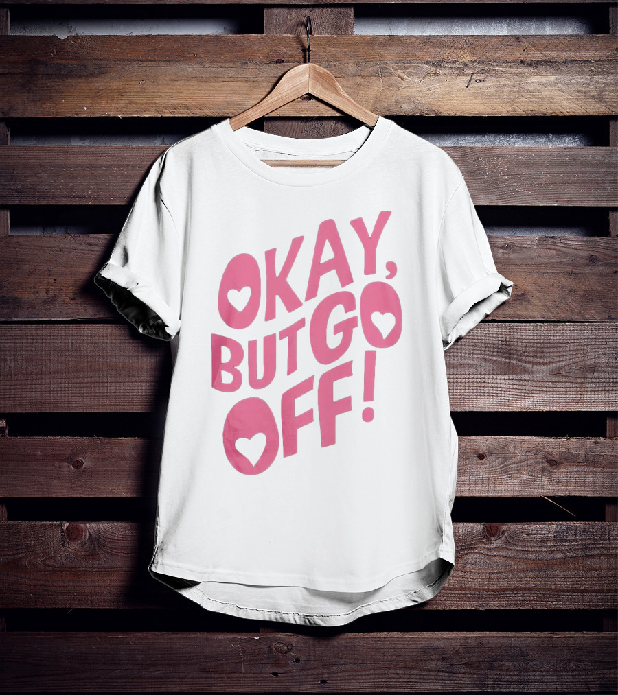 Okay But Go Off Bold Pink Heart Accents T-Shirt