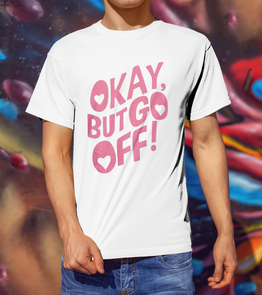 Okay But Go Off Bold Pink Heart Accents T-Shirt