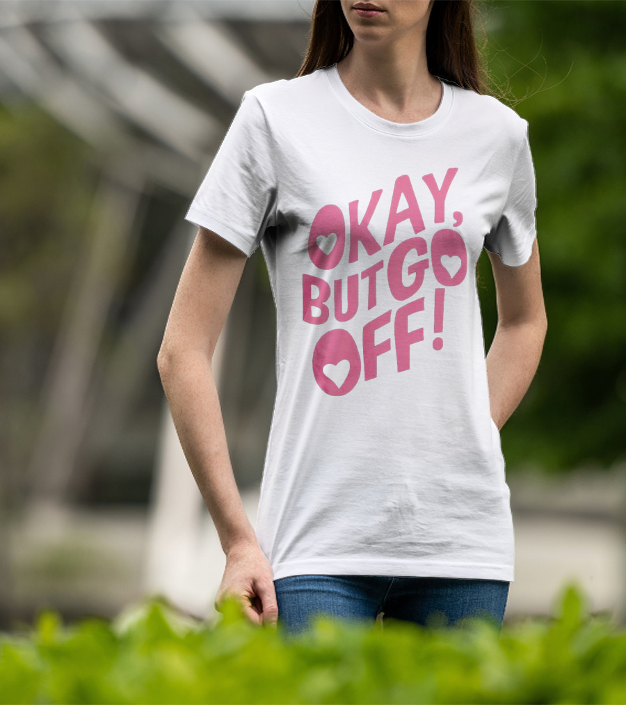 Okay But Go Off Bold Pink Heart Accents T-Shirt