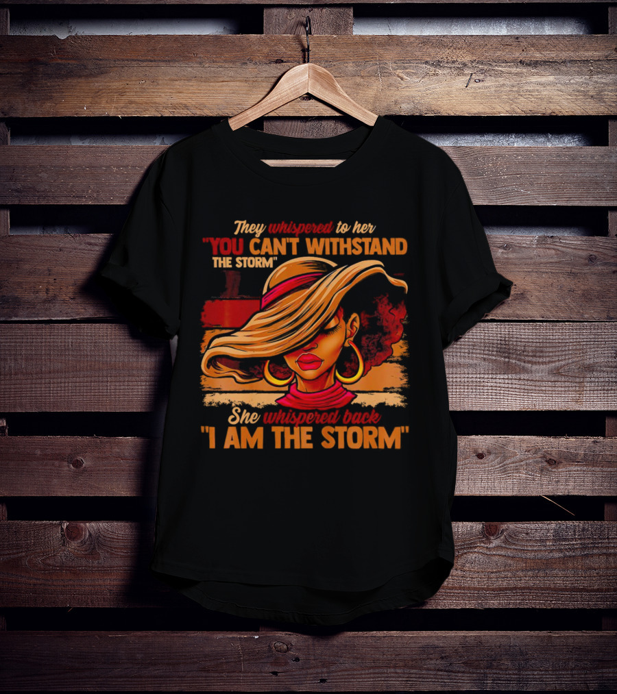 They Whispered To Her You Can’t Withstand The Storm She Whispered Back I Am The Storm Vibrant T-Shirt