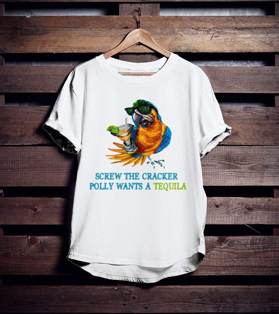 Screw The Cracker Polly Wants A Tequila Cockatoo With Cocktail And Sunglasses T-Shirt