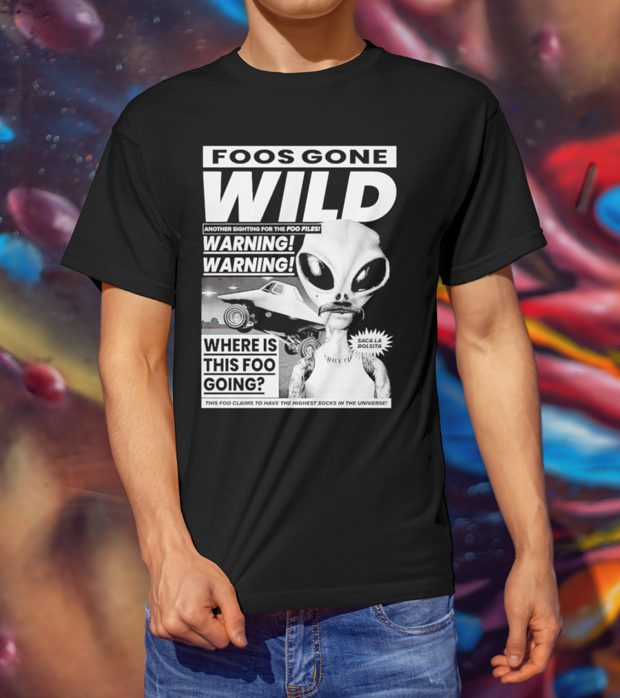Foos Gone Wild Another Sighting For The Foo Files Warning Where Is This Foo Going Saca La Bolsita Highest Socks In The Universe T-Shirt