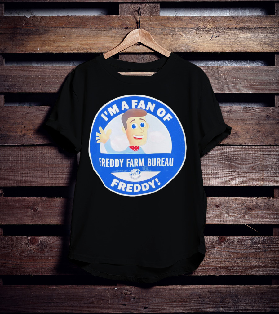 I'm A Fan Of Freddy Farm Bureau Freddy T-Shirt