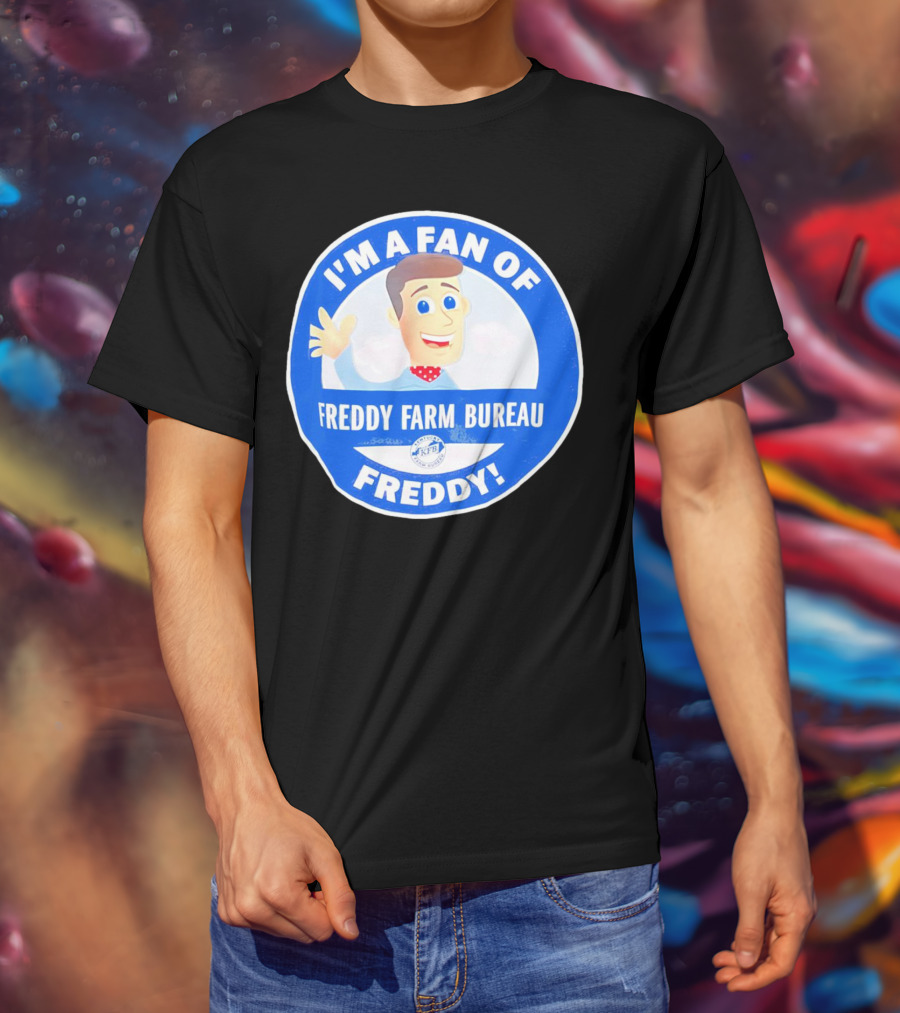 I'm A Fan Of Freddy Farm Bureau Freddy T-Shirt