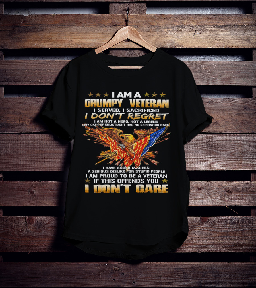 I Am A Grumpy Veteran I Served I Sacrificed I Don't Regret I Don't Care T-Shirt