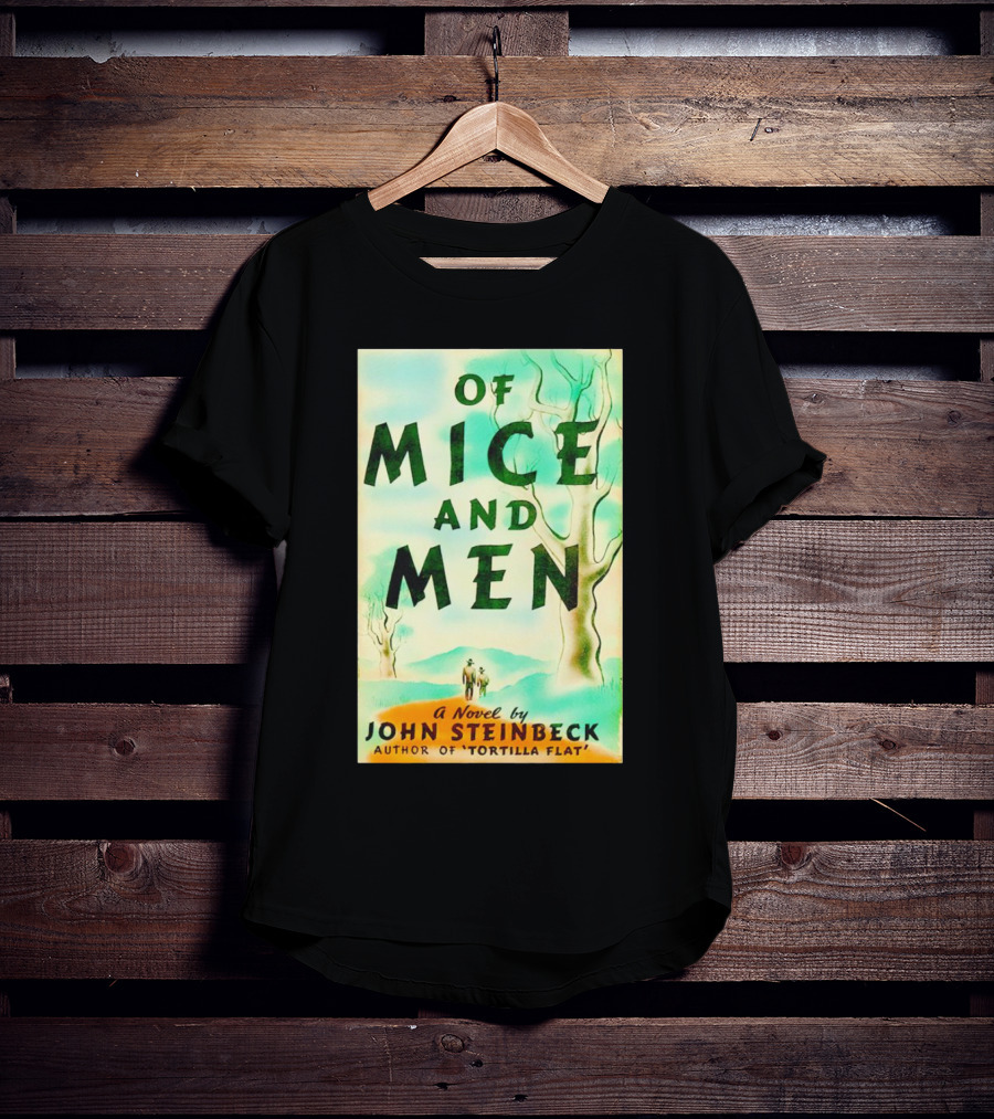 Of Mice And Men A Novel By John Steinbeck Author Of Tortilla Flat T-Shirt