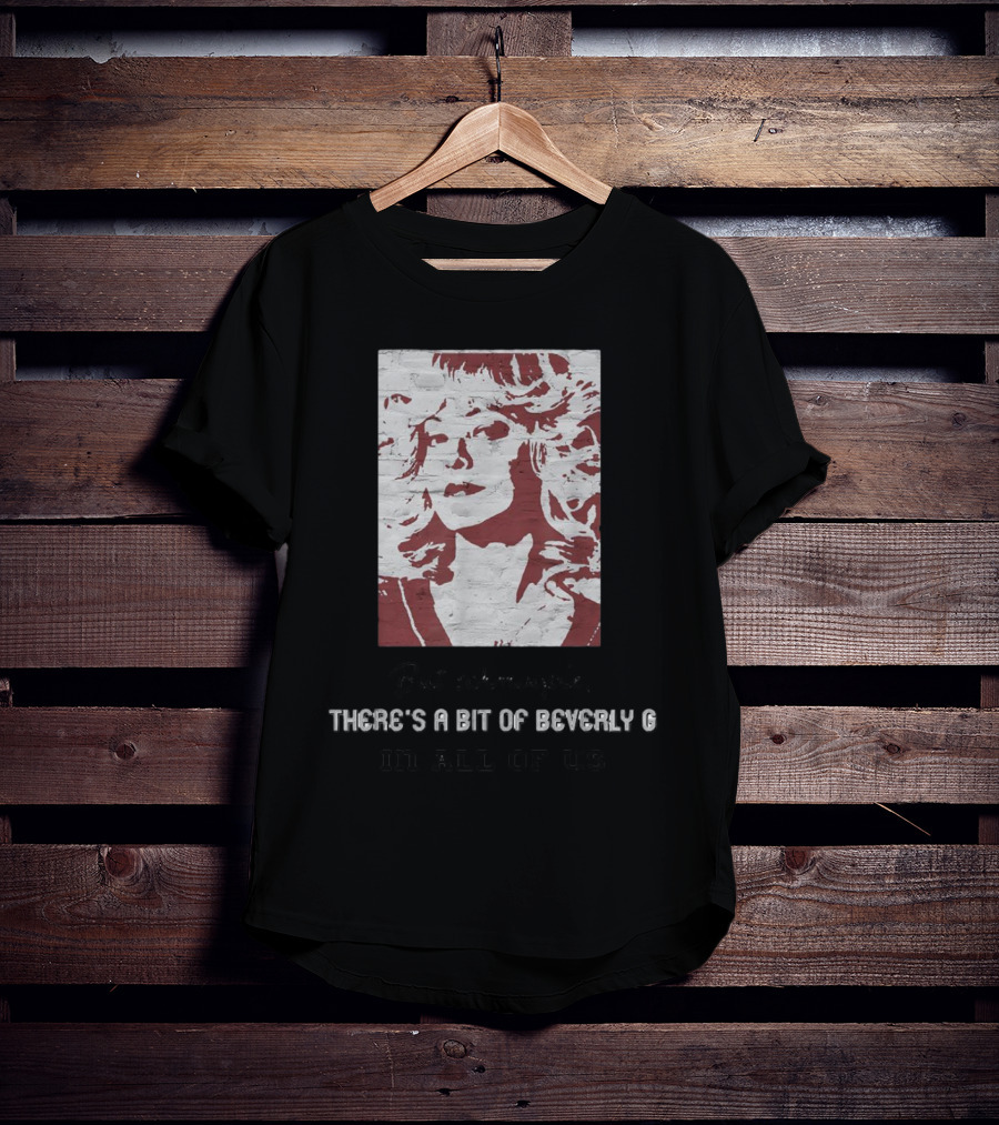 But Schmoopie There’s A Bit Of Beverly G In All Of Us T-Shirt