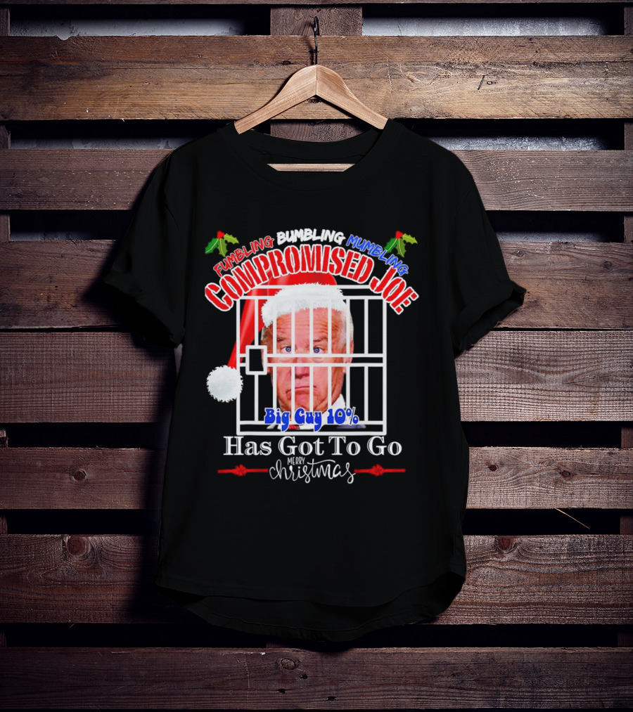 Fumbling Bumbling Mumbling Compromised Joe Big Guy 10% Has Got To Go Merry Christmas T-Shirt