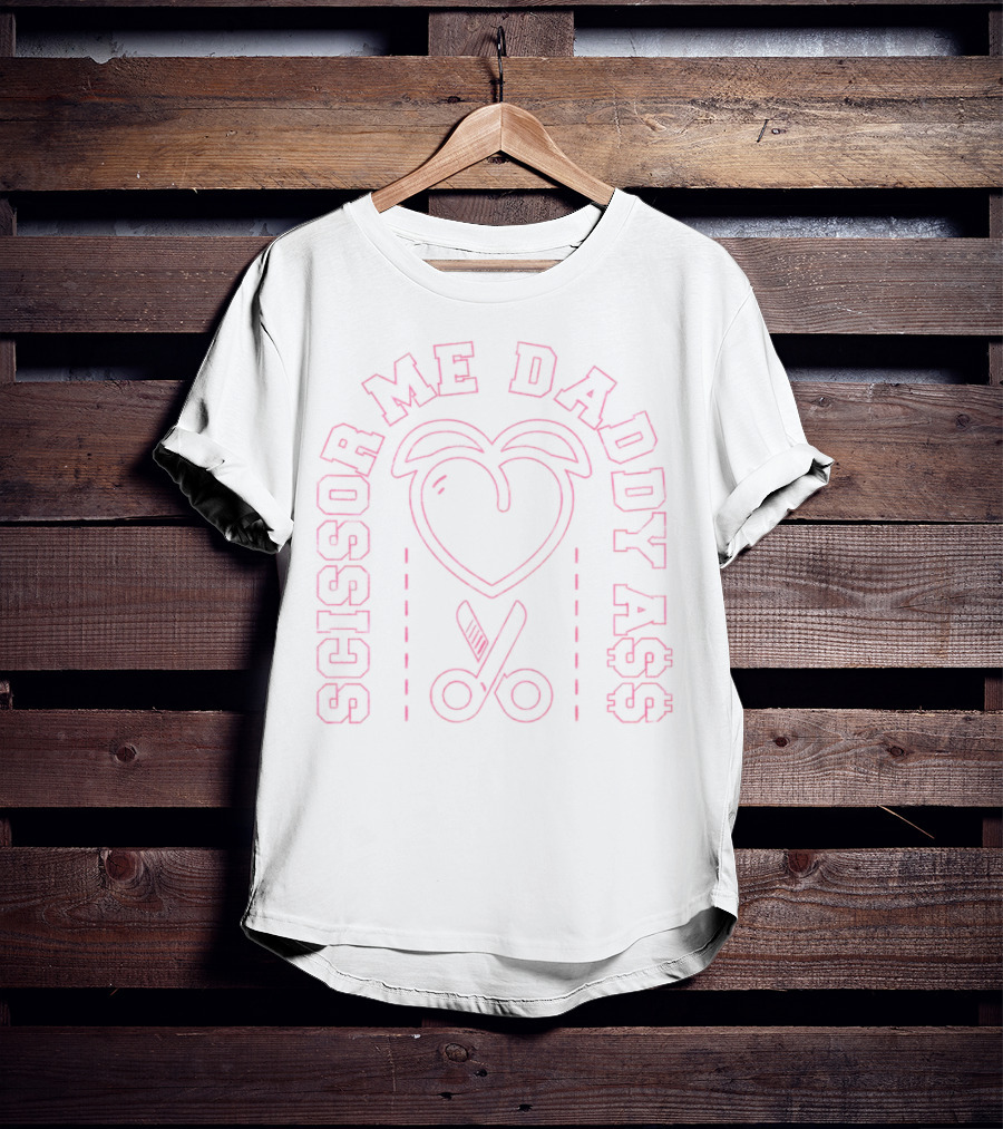Scissor Me Daddy A$$ Heart And Scissors T-Shirt