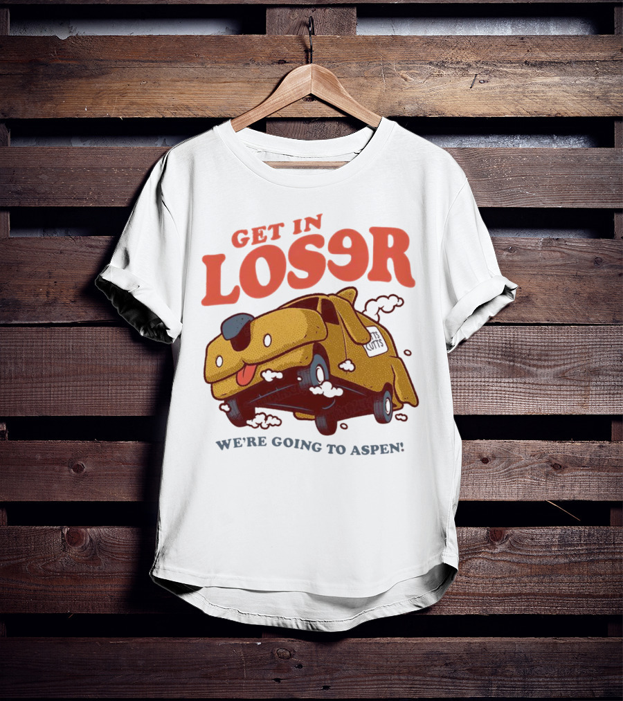 Get In Loser We're Going To Aspen Dumb And Dumber Mean Girls Car T-Shirt