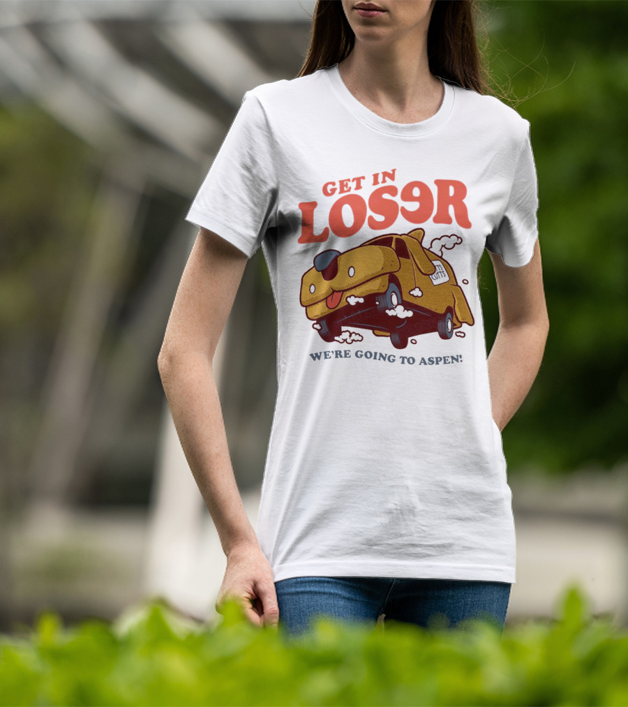Get In Loser We're Going To Aspen Dumb And Dumber Mean Girls Car T-Shirt