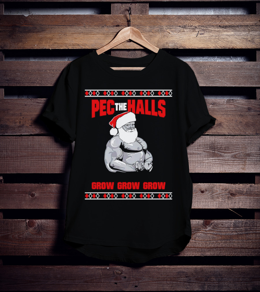 Pec The Halls Santa Grow Grow Grow Christmas T-Shirt