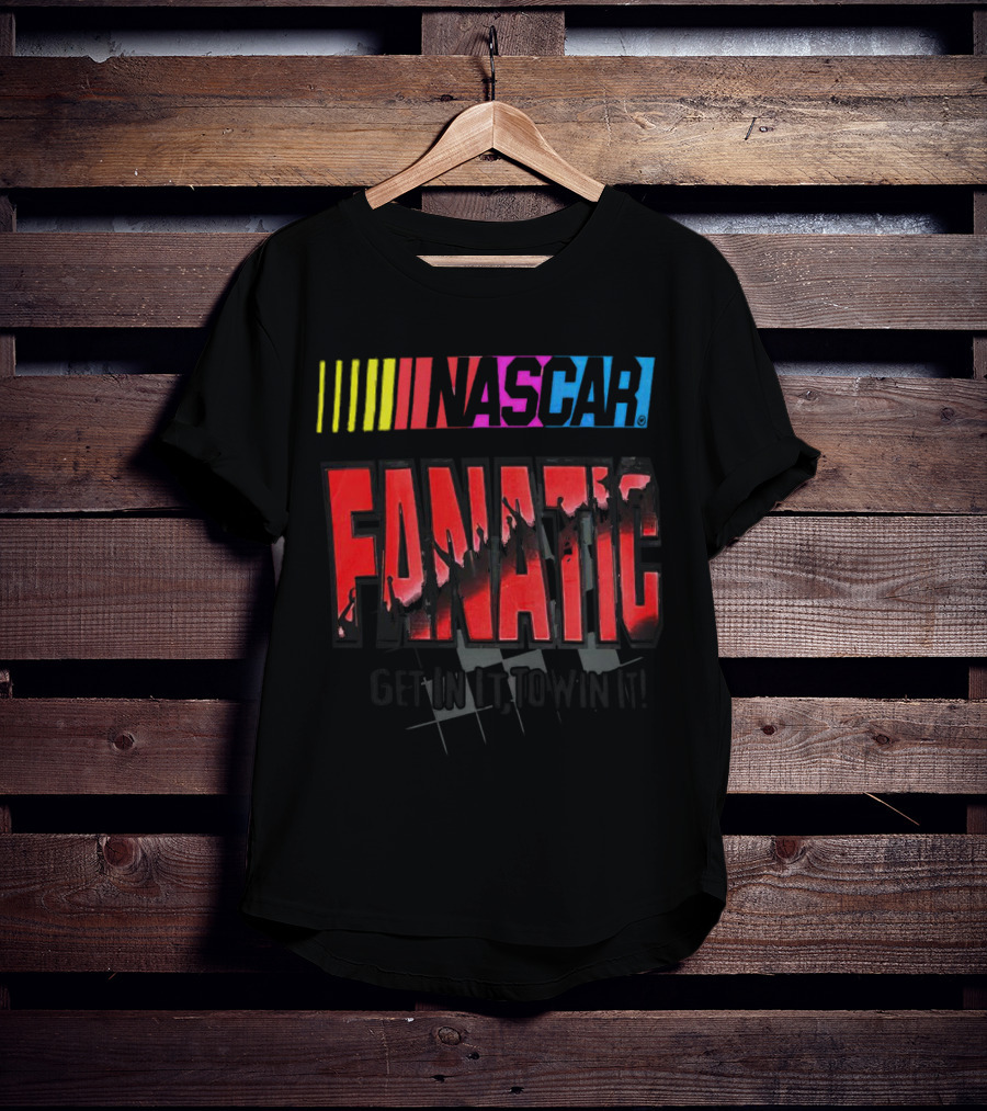 NASCAR Fanatic Get In It To Win It Racing Passion T-Shirt