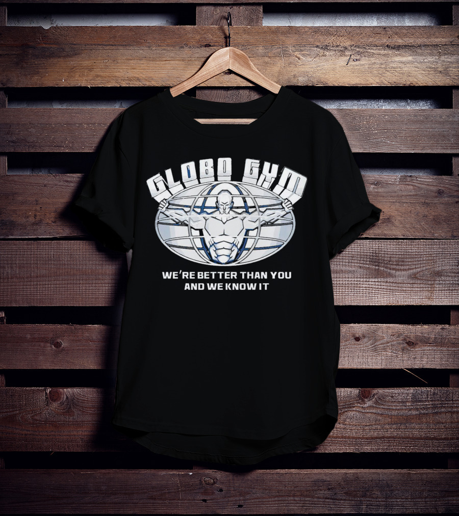 Globo Gym We're Better Than You And We Know It Dodgeball Movie Inspiration T-Shirt