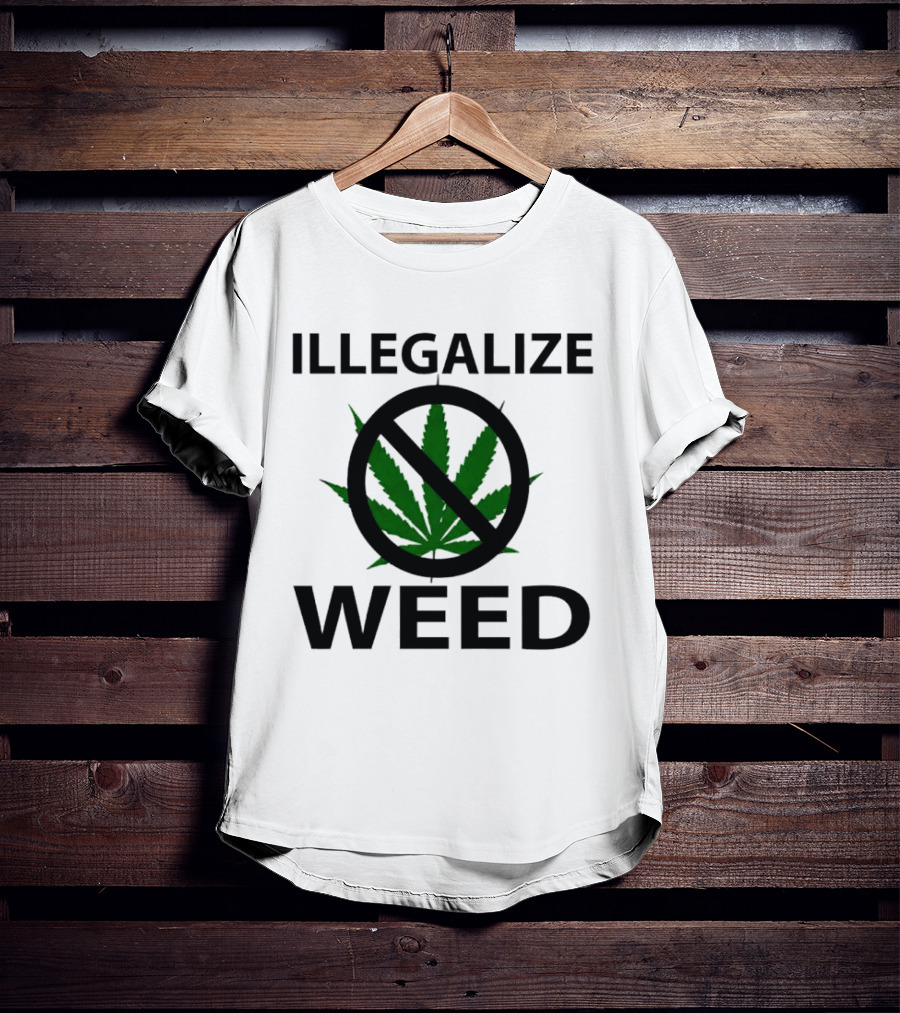 Illegalize Weed No Weed Anti-Cannabis T-Shirt