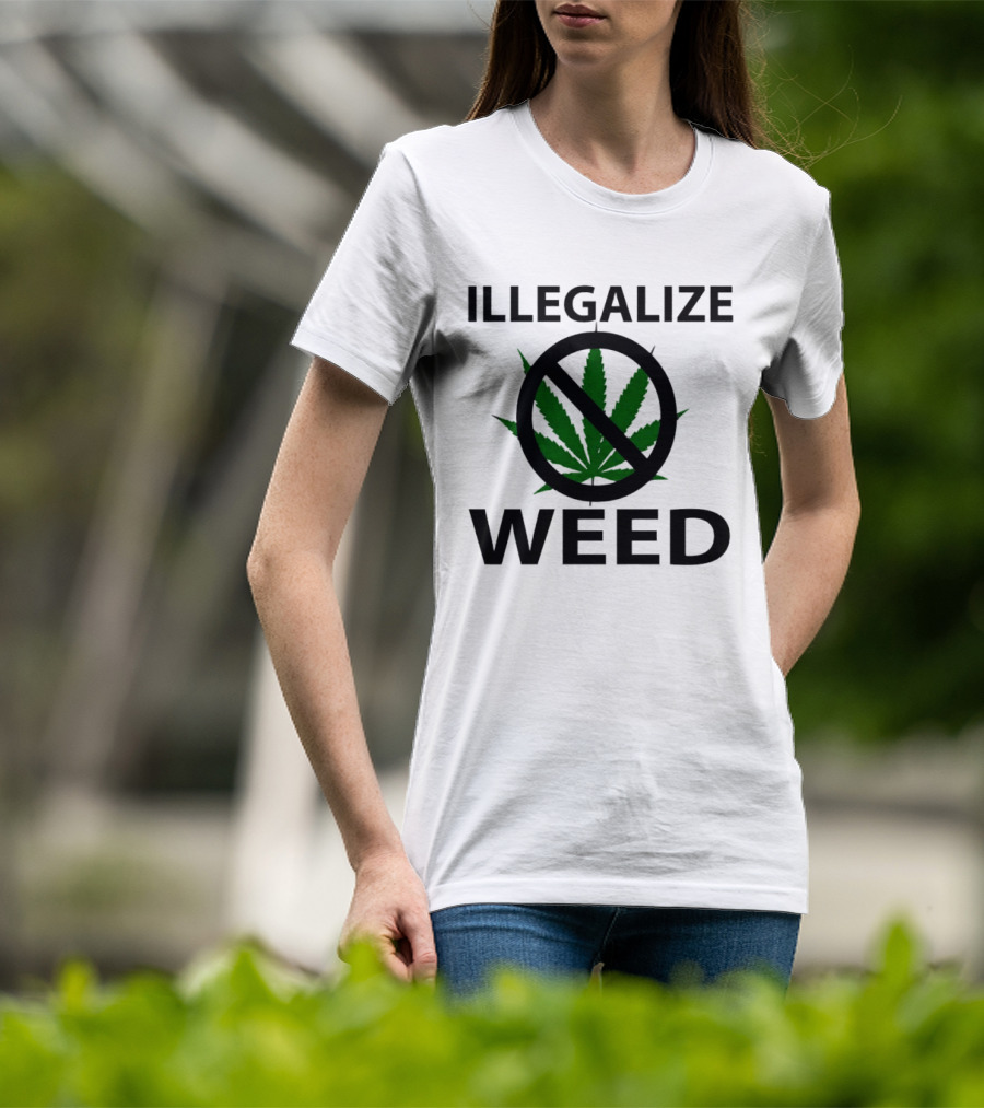 Illegalize Weed No Weed Anti-Cannabis T-Shirt