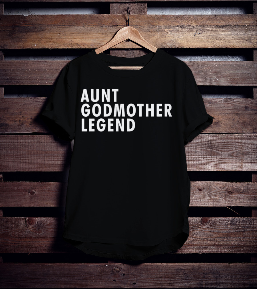 Aunt Godmother Legend Shirt Popular Family Gift T-Shirt