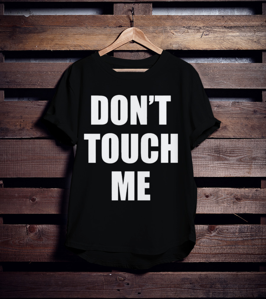 DON’T TOUCH ME T-Shirt