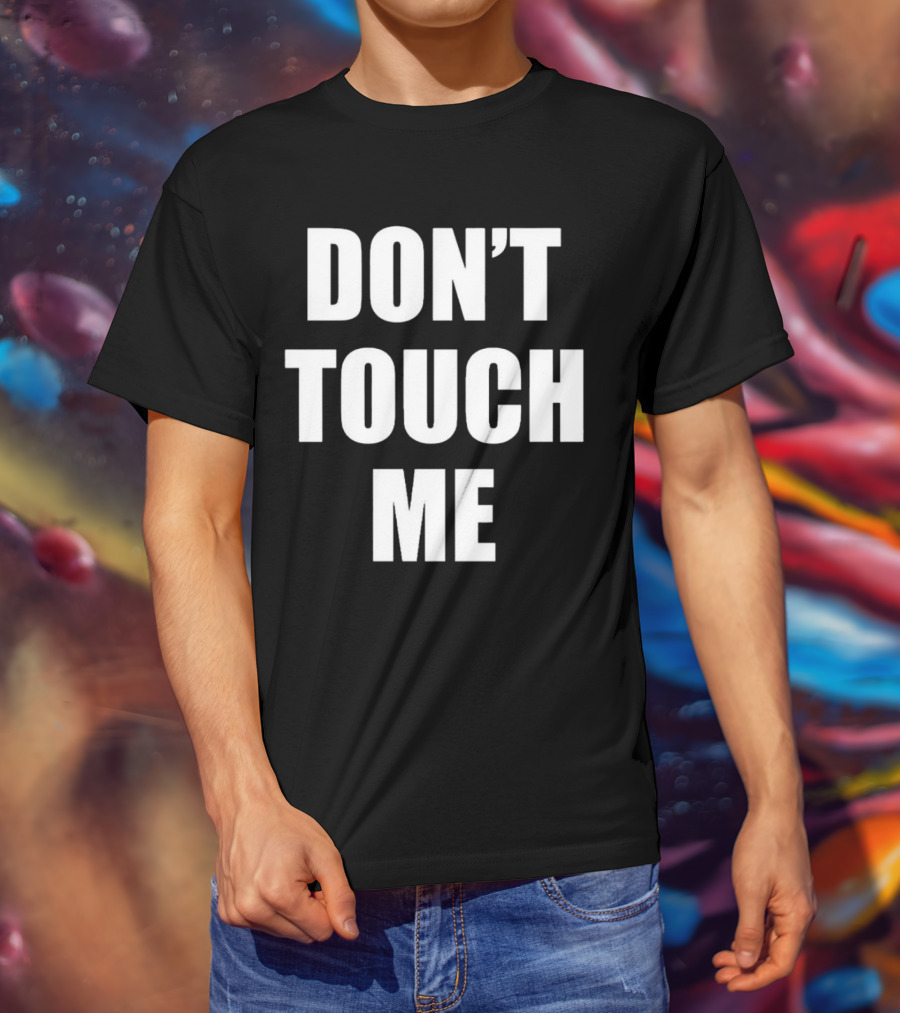 DON’T TOUCH ME T-Shirt
