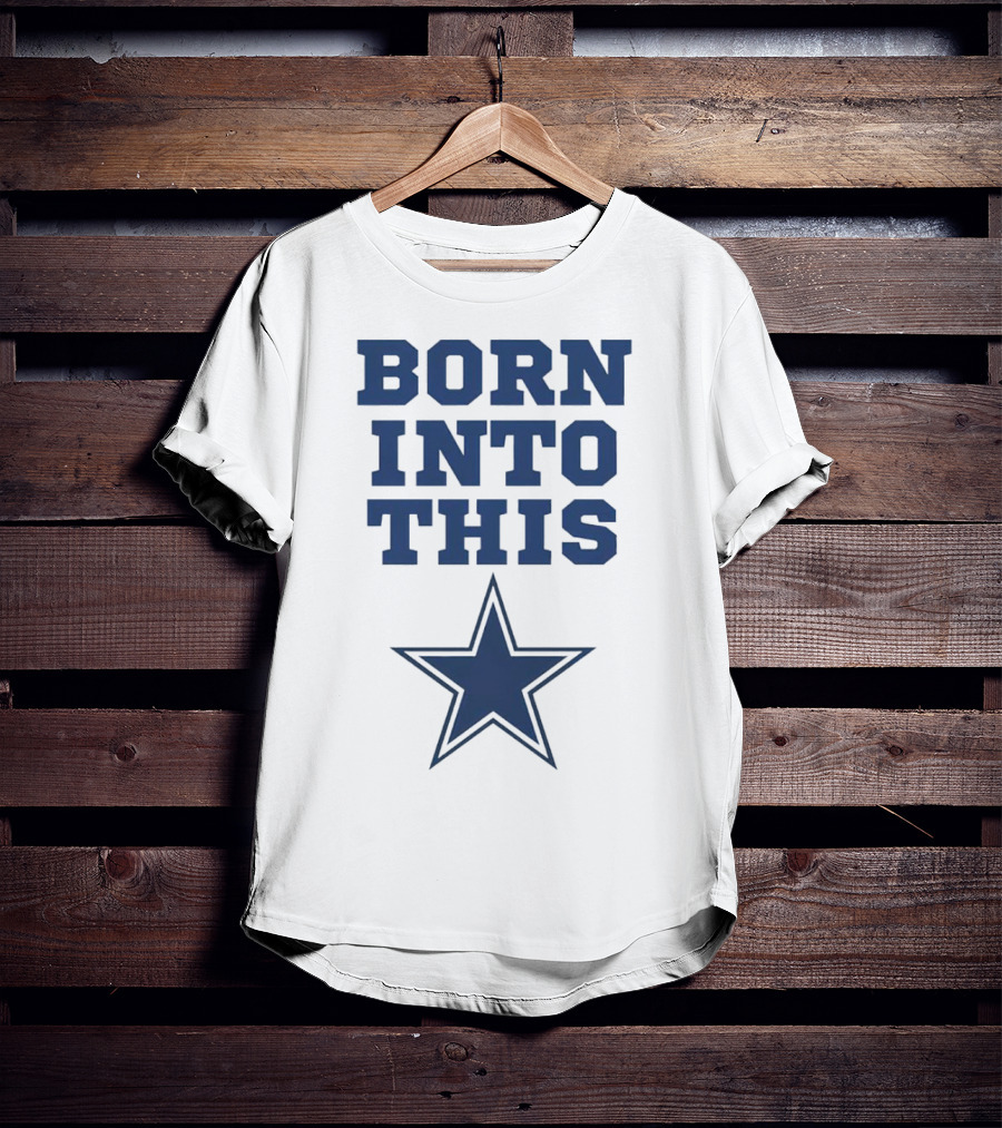Born Into This Dallas Cowboys Star T-Shirt