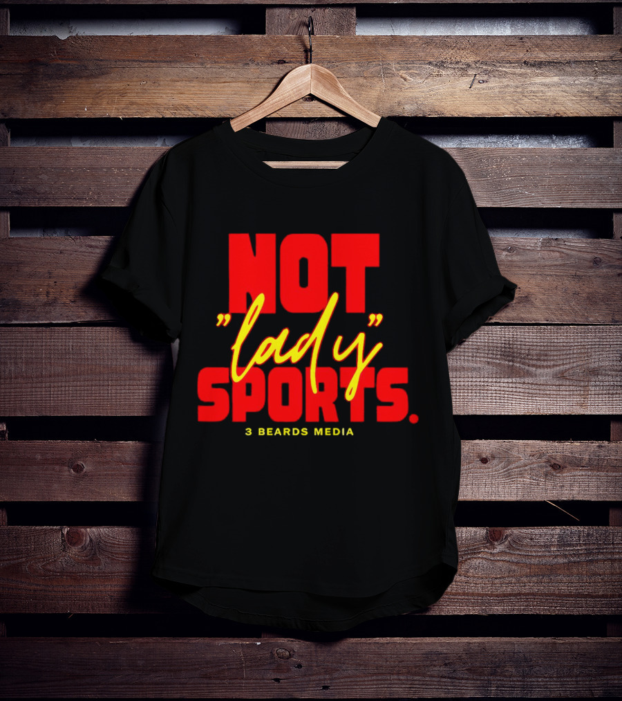 Not Lady Sports 3 Beards Media T-Shirt
