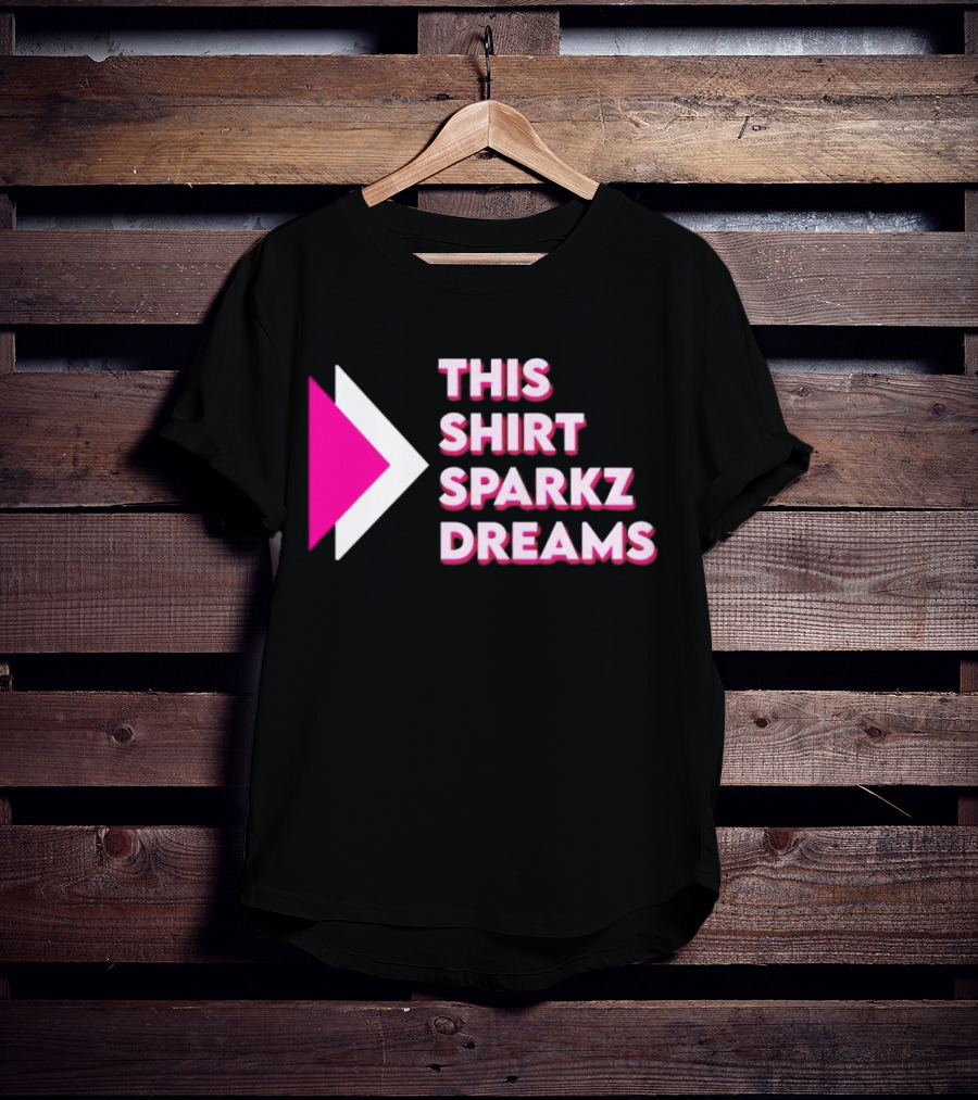 This Shirt Sparkz Dreams T-Shirt