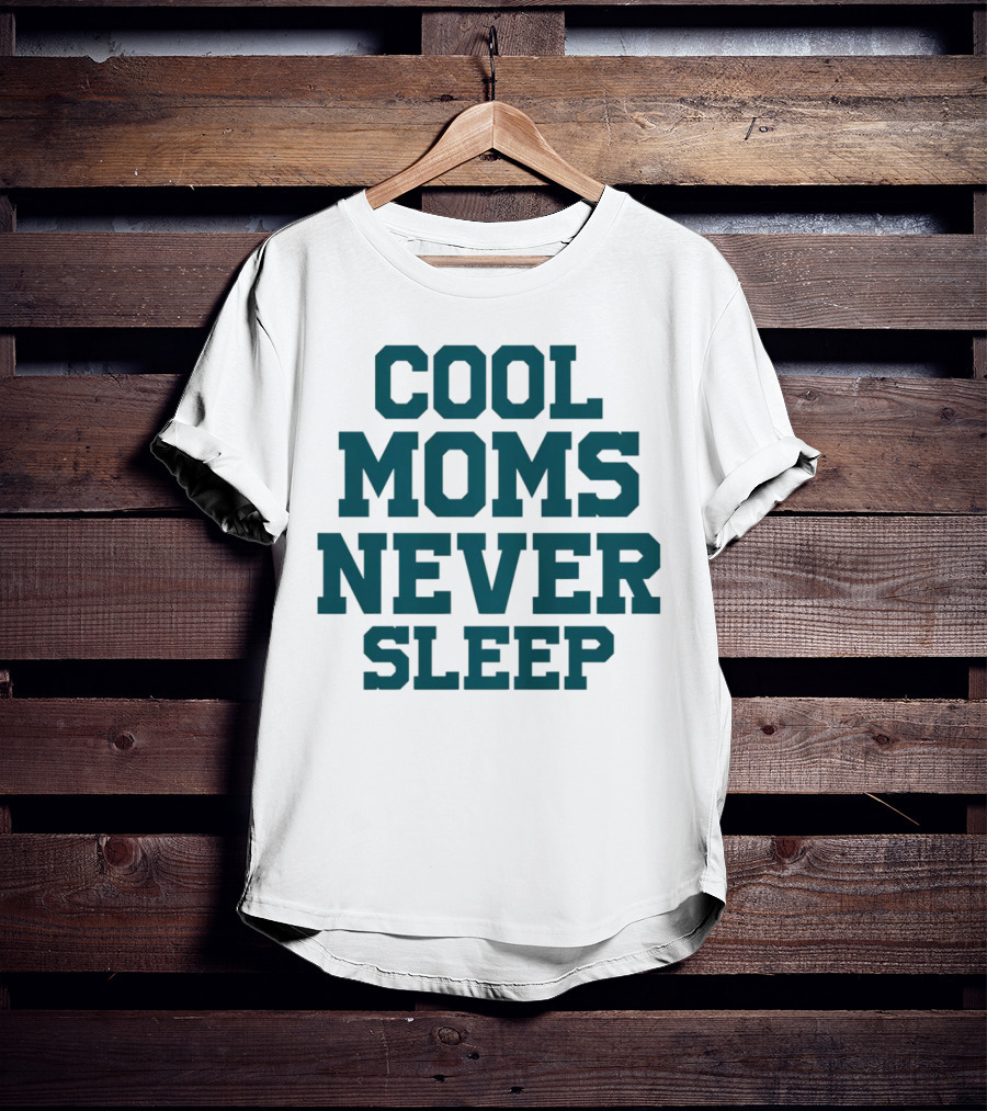 Cool Moms Never Sleep T-Shirt