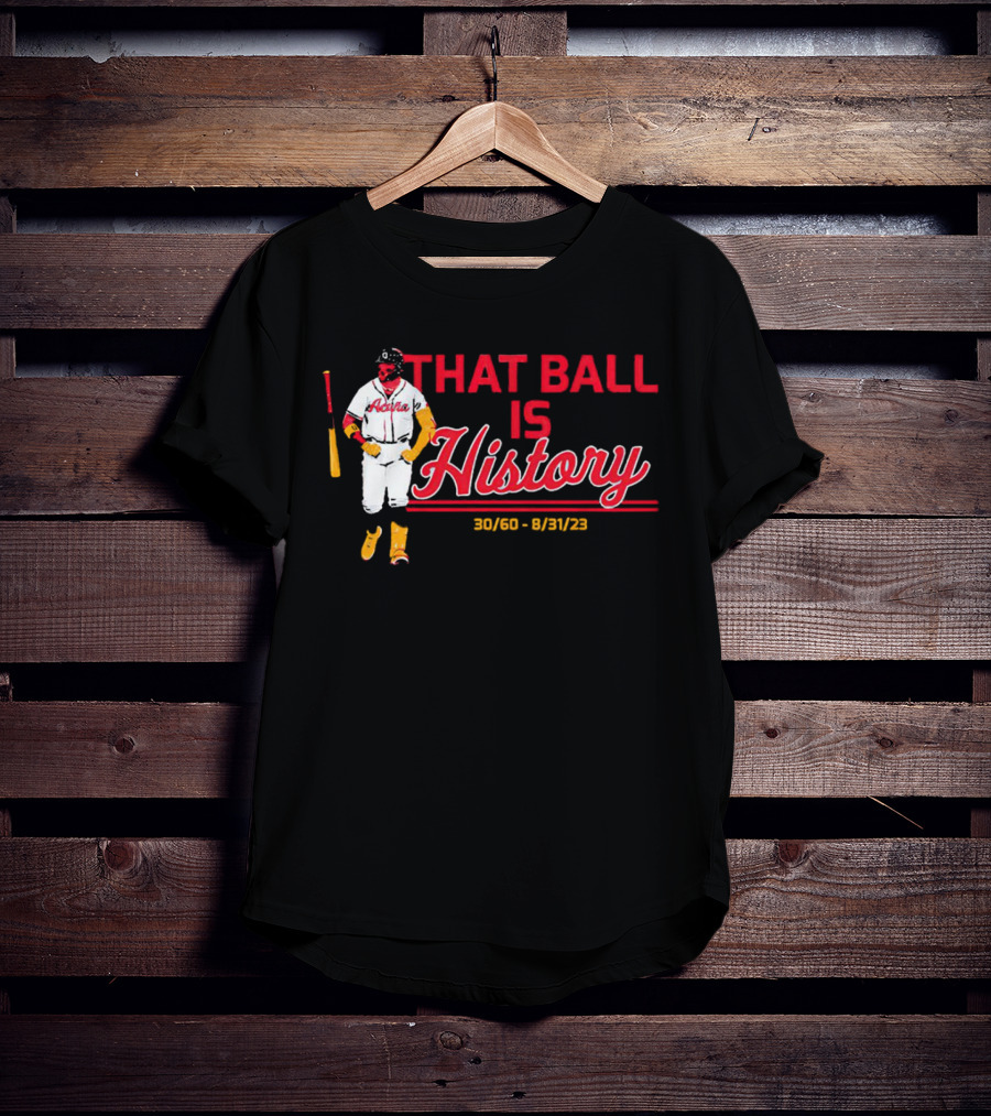 Ronald Acuña Jr That Ball Is History 30/60 8/31/23 Atlanta Braves T-Shirt