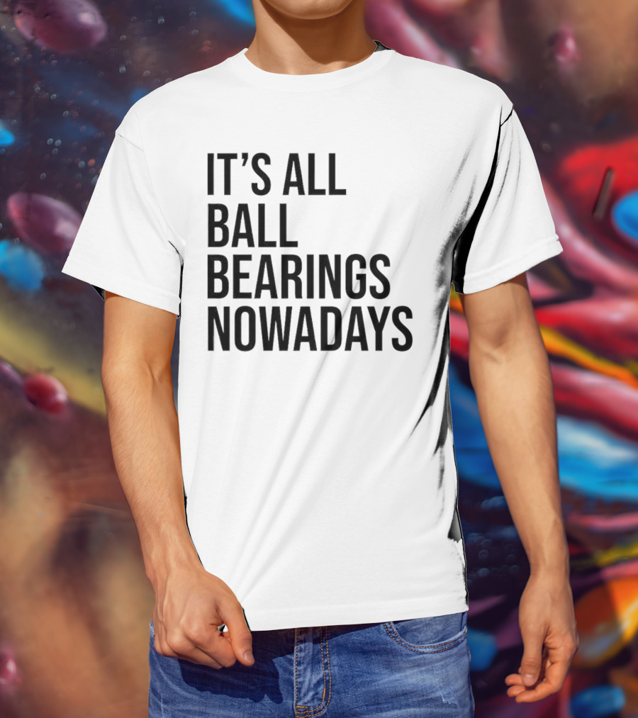 It's All Ball Bearings Nowadays Vintage T-Shirt