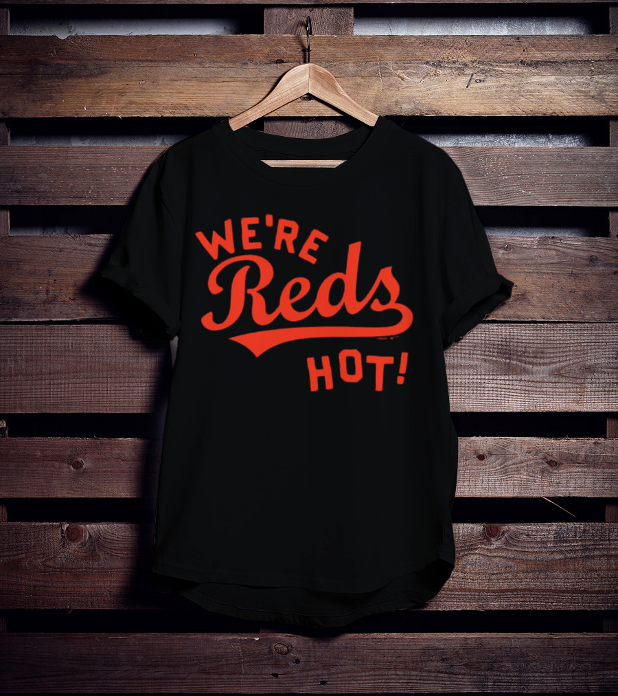 Cincinnati Reds We're Reds Hot T-Shirt