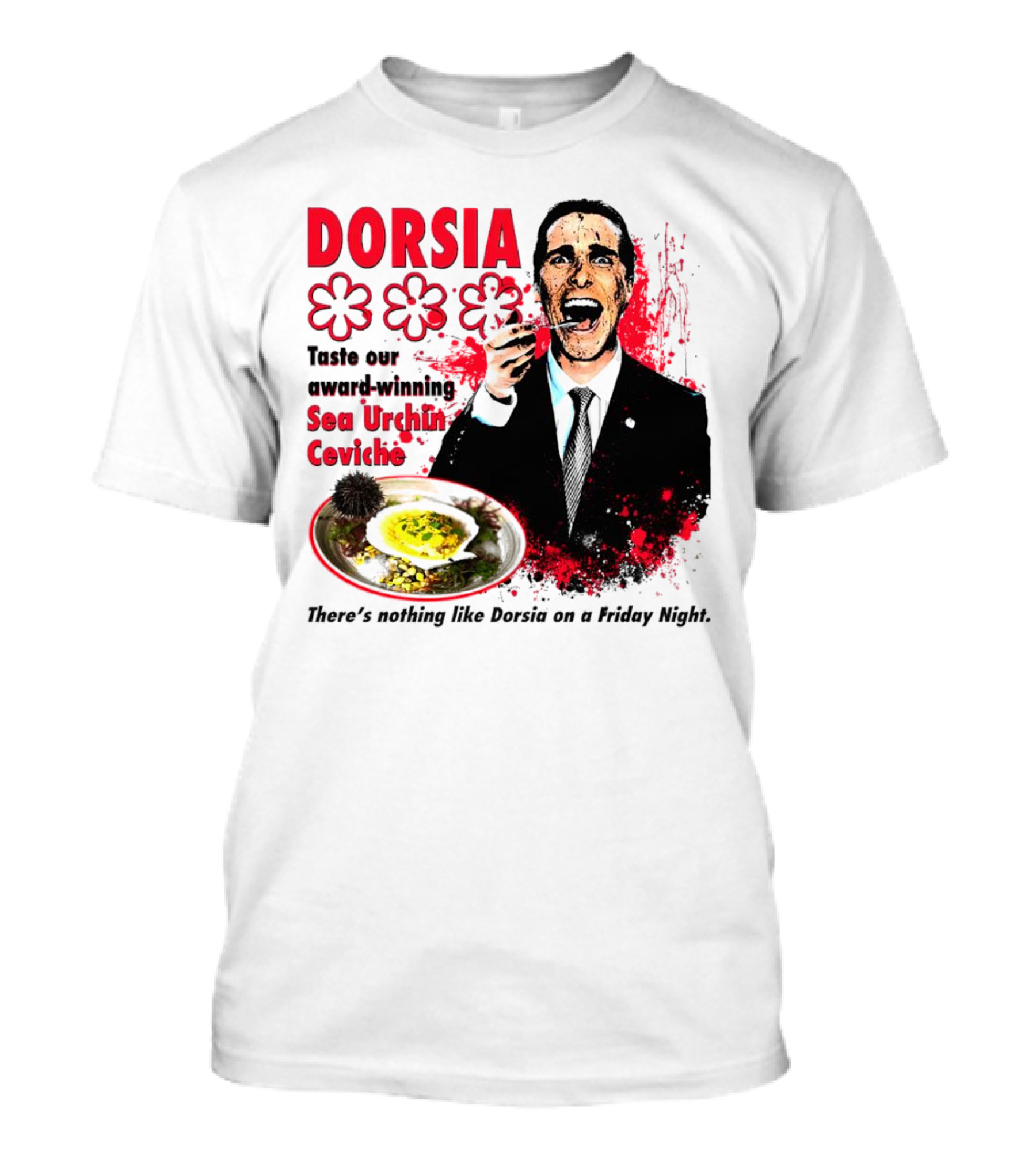DORSIA Taste Our Award-Winning Sea Urchin Ceviche There's Nothing Like Dorsia On A Friday Night T-Shirt