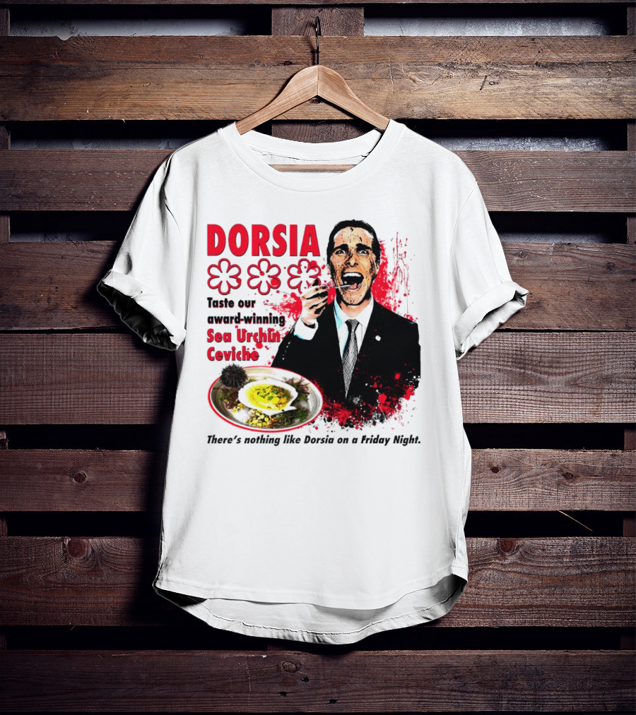 DORSIA Taste Our Award-Winning Sea Urchin Ceviche There's Nothing Like Dorsia On A Friday Night T-Shirt