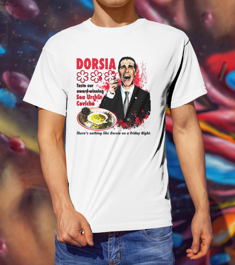 DORSIA Taste Our Award-Winning Sea Urchin Ceviche There's Nothing Like Dorsia On A Friday Night T-Shirt