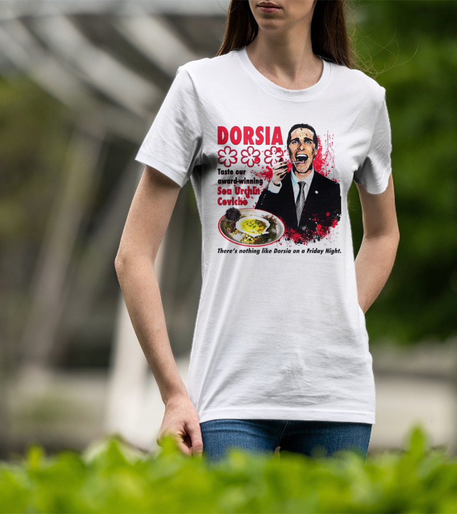 DORSIA Taste Our Award-Winning Sea Urchin Ceviche There's Nothing Like Dorsia On A Friday Night T-Shirt
