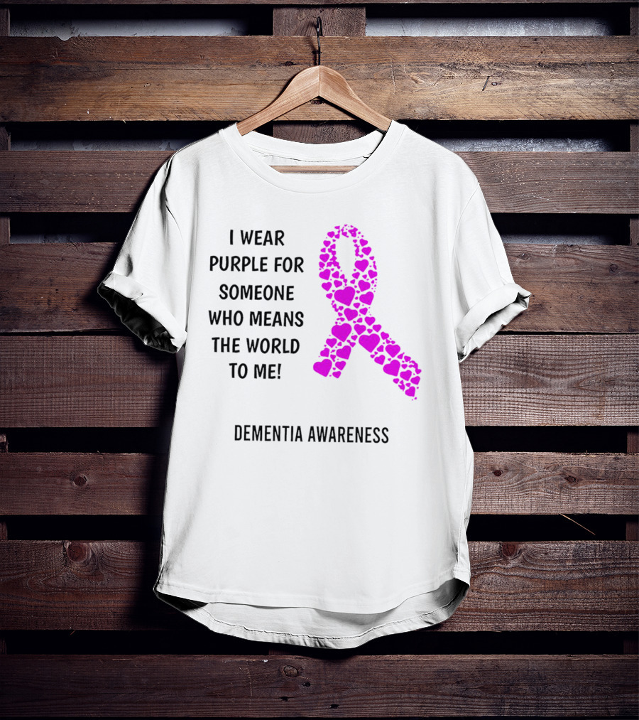 I Wear Purple For Someone Who Means The World To Me Dementia Awareness T-Shirt