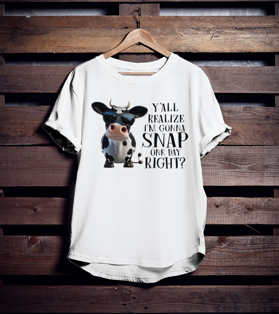 Cow With Sunglasses Y'all Realize I'm Gonna Snap One Day Right T-Shirt