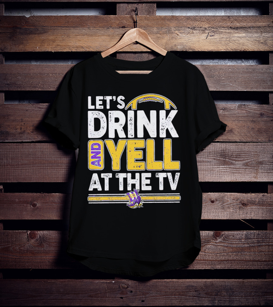 Let’s Drink And Yell At The TV Minnesota Vikings Football T-Shirt