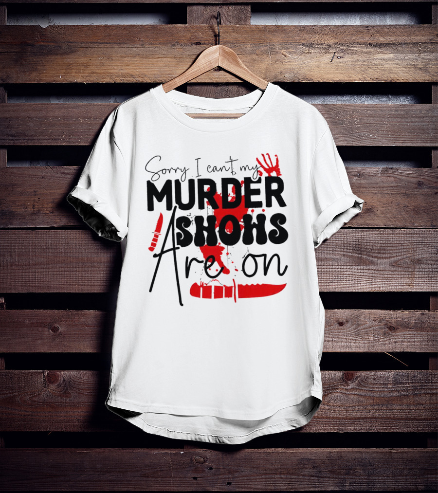 Sorry I Can’t My Murder Shows Are On Blood Knife Handprint T-Shirt