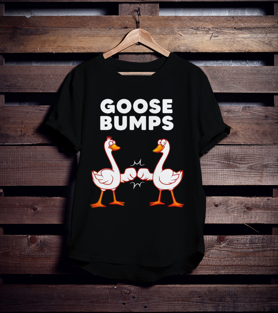GOOSE BUMPS Waterfowl Animal Pun Fist Bump Humor T-Shirt