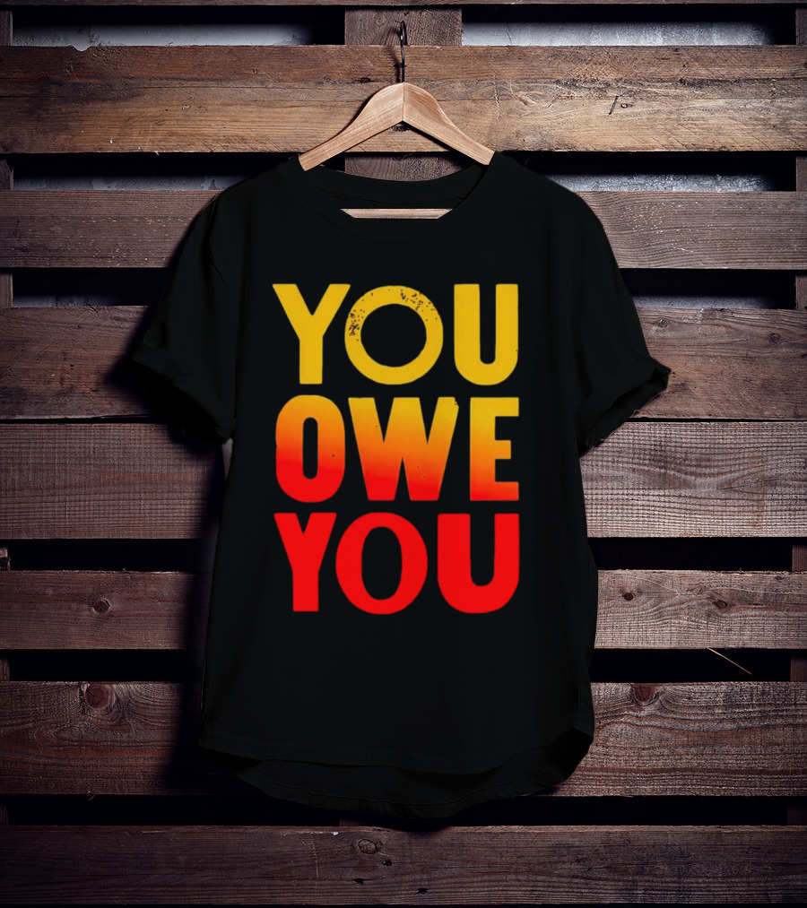 YOU OWE YOU Bold Motivational Gradient Text T-Shirt