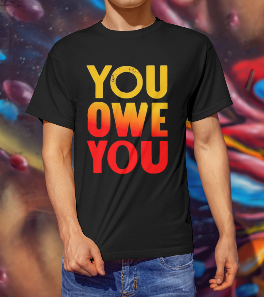 YOU OWE YOU Bold Motivational Gradient Text T-Shirt