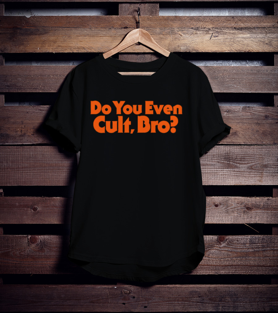 Do You Even Cult Bro? Bold Orange Text T-Shirt