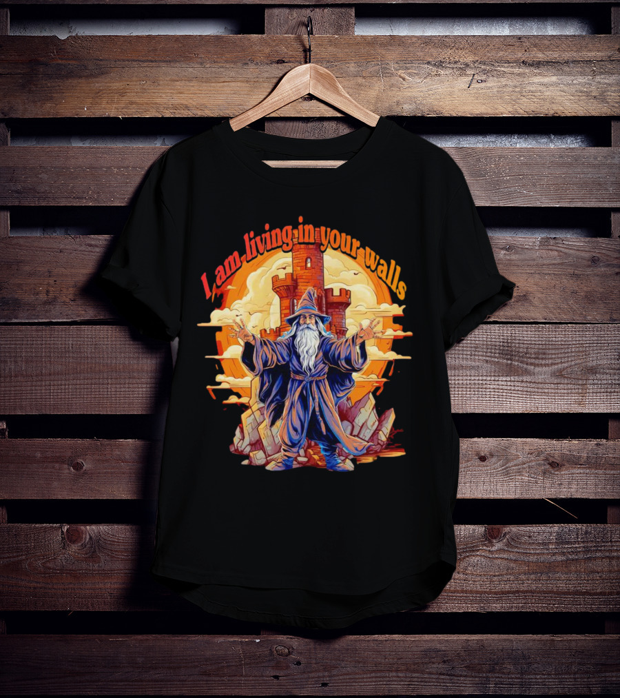 I Am Living In Your Walls Wizard Castle T-Shirt