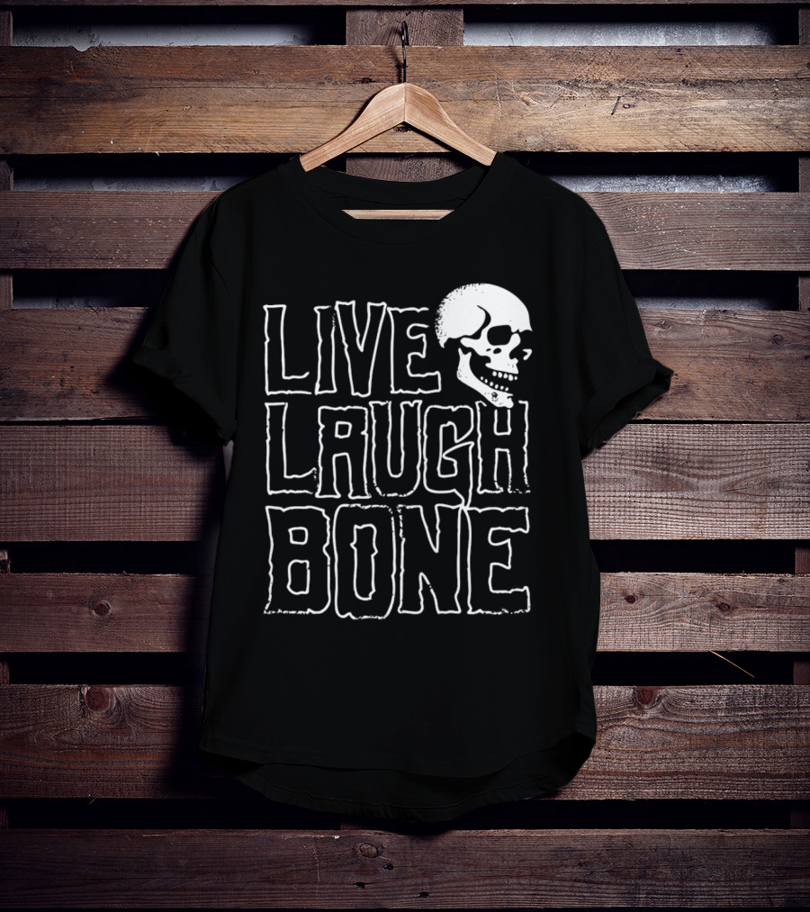 Live Laugh Bone Skull Text With Skeleton Face T-Shirt