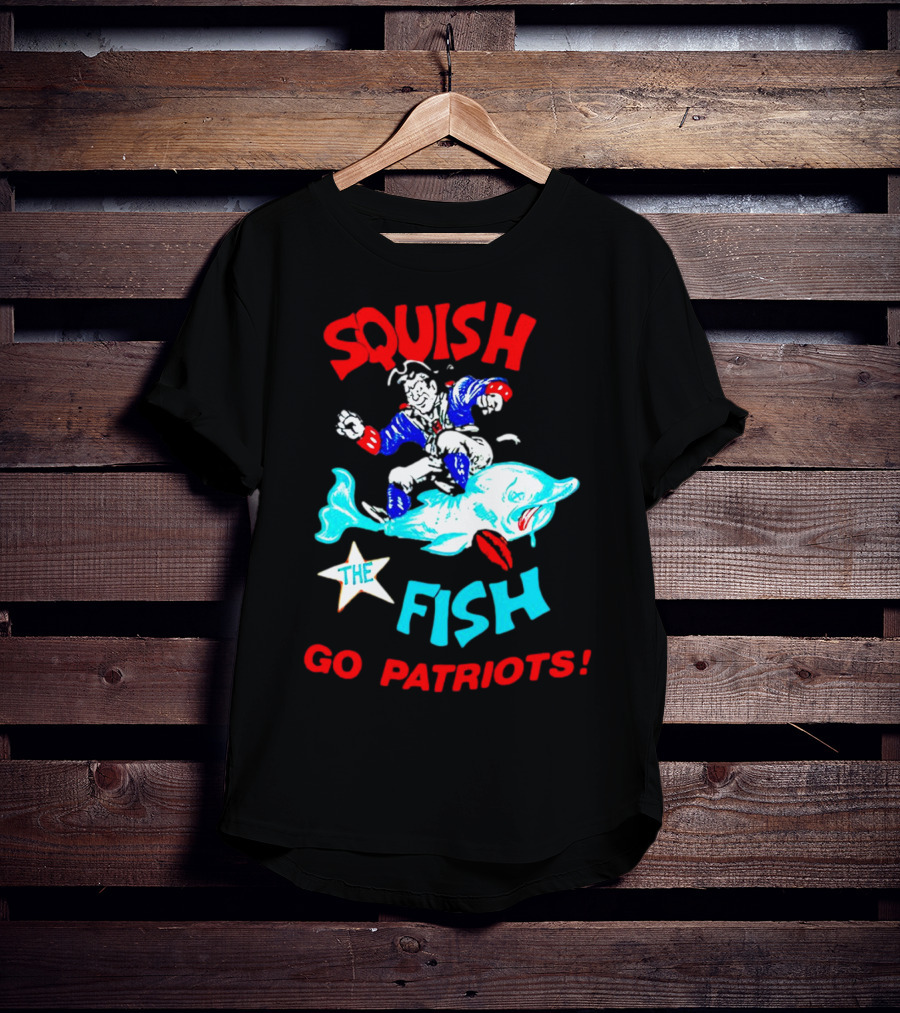 Squish The Fish Go Patriots New England Football Fan Art Game Day T-Shirt