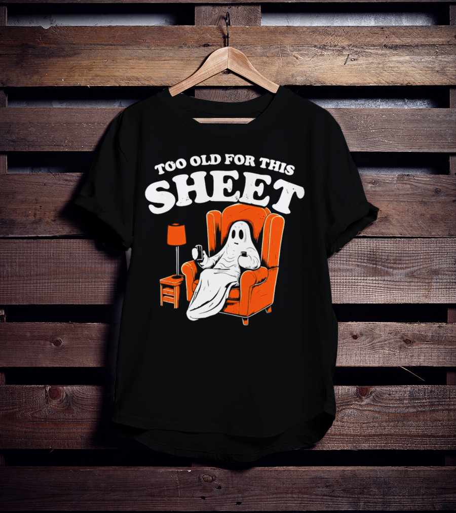 Too Old For This Sheet Boo Halloween Ghost In Armchair With Drink And Remote T-Shirt