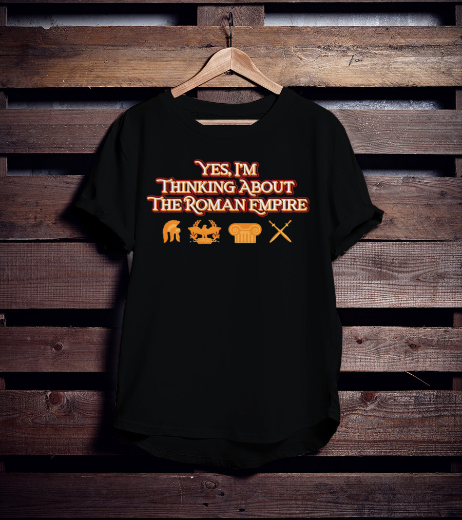 Yes I’m Thinking About The Roman Empire Helmet Chariot Column Crossed Swords T-Shirt