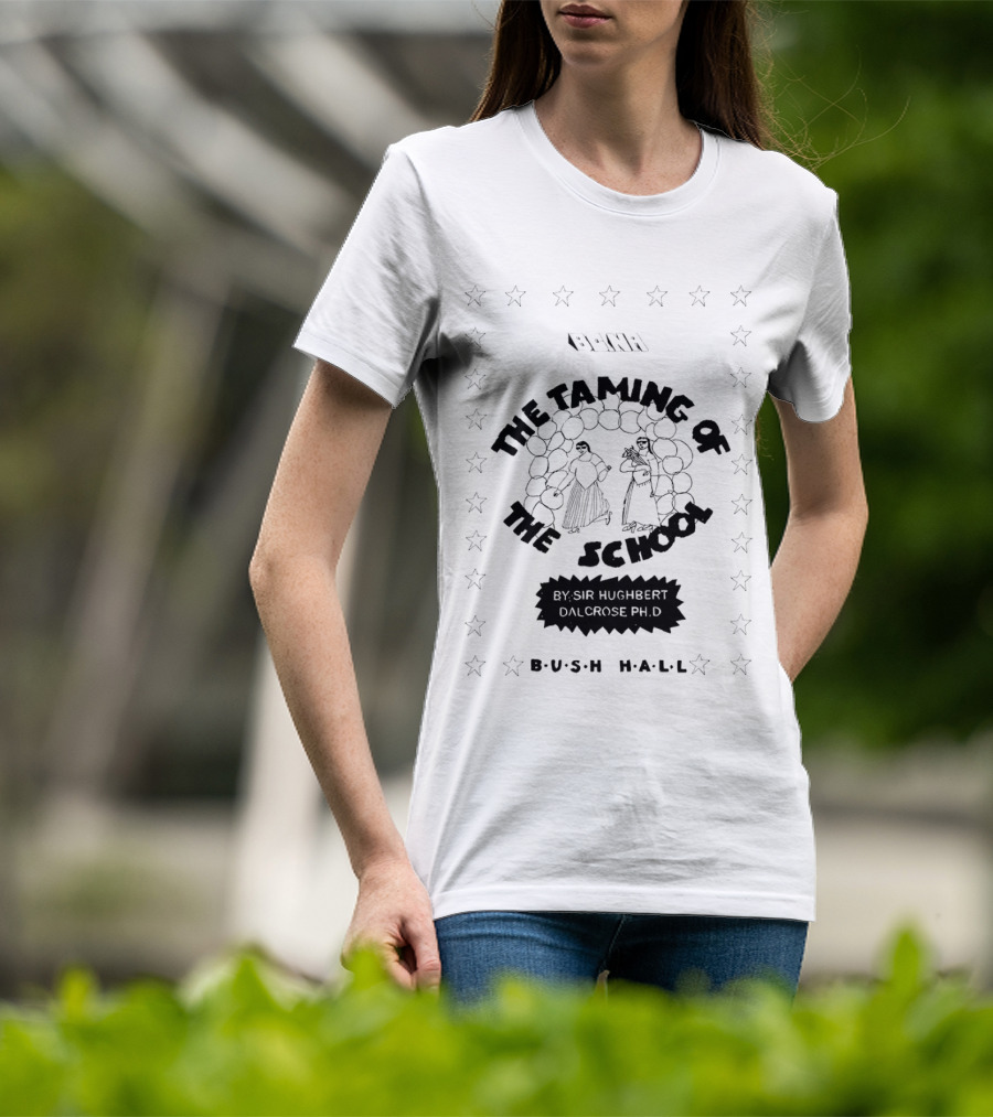 BCNR The Taming Of The School By Sir Hughbert Dalcrose Ph.D Bush Hall T-Shirt